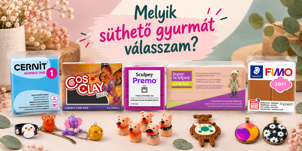 Melyik süthető gyurmát válasszam? Cernit, Cosclay, Sculpey Premo, Super Sculpey és Fimo